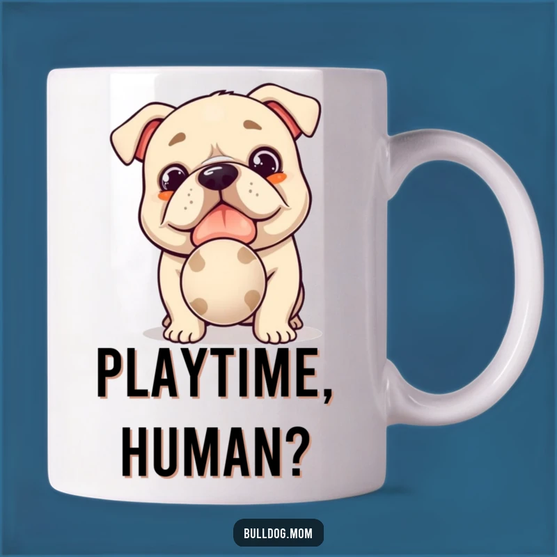 Funny Kawaii Bulldog Mug: Hopeful Pup Offers Slobbery Ball, Perfect Dog Lover Gift