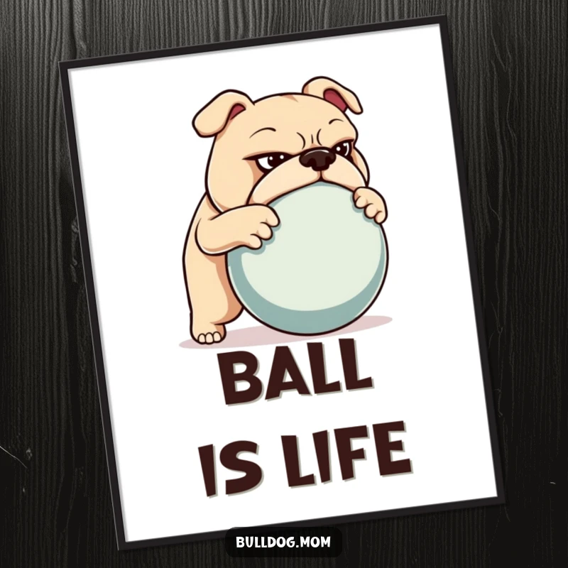 Funny digital art print of a determined bulldog pushing a large ball, conveying strength, focus, and humor.