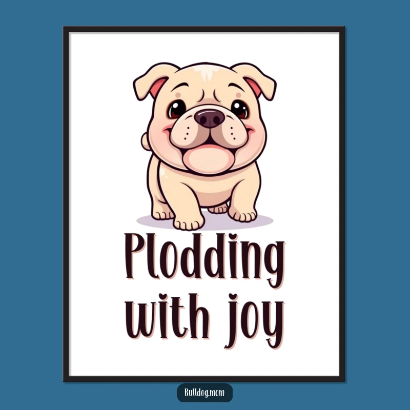 Funny Kawaii Bulldog Digital Art: Happy Plodder Print, Instant Humorous Decor