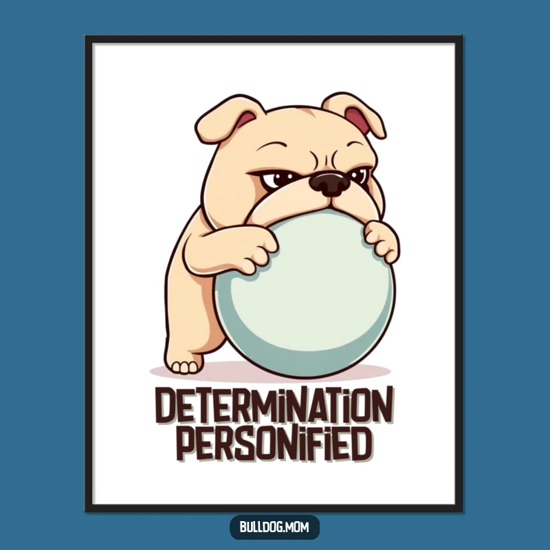 Funny Bulldog Poster: Determined Ball Pusher Wall Art Gift