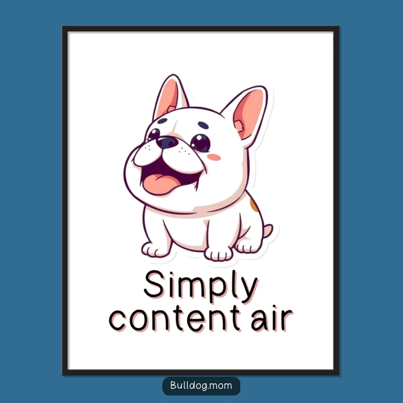 Funny Content Bulldog Poster: Artwork of a happy sighing pup, a hilarious reminder to relax, a funny gift.