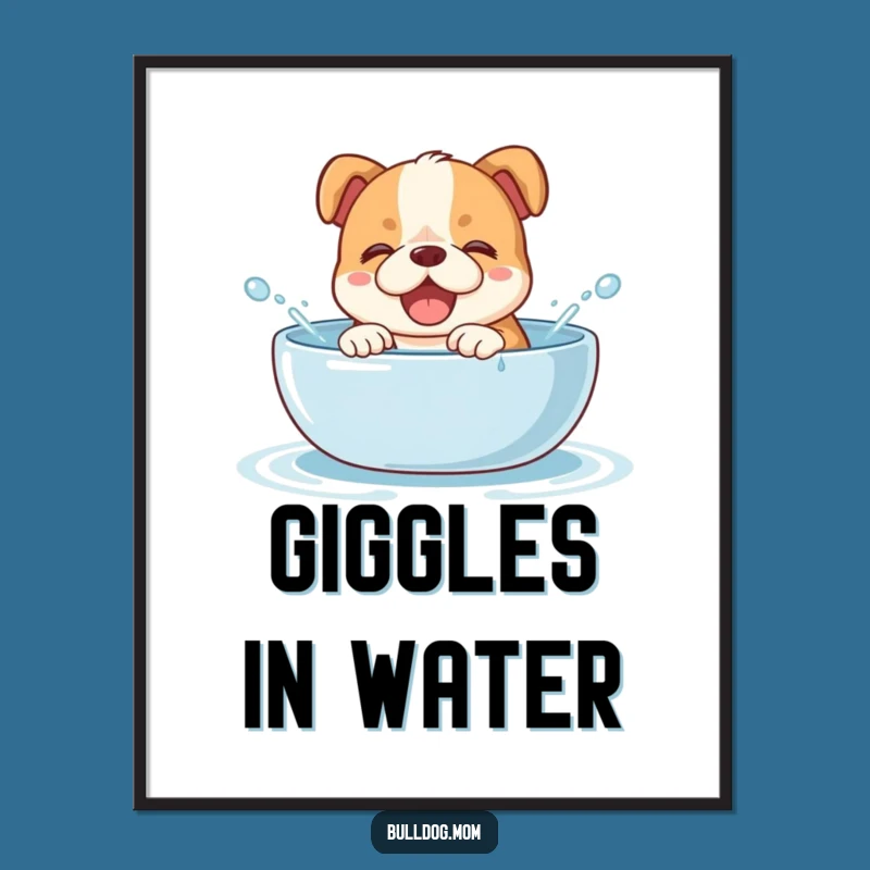 Funny Splashy Bulldog Cub Poster - Giggling Pup in Water, Wall Art Gift!