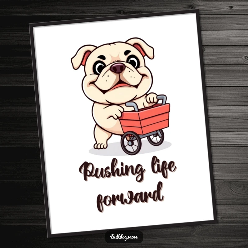 Funny poster of a determined bulldog mascot with a grin, pushing a small cart, perfect for adding humor to walls.
