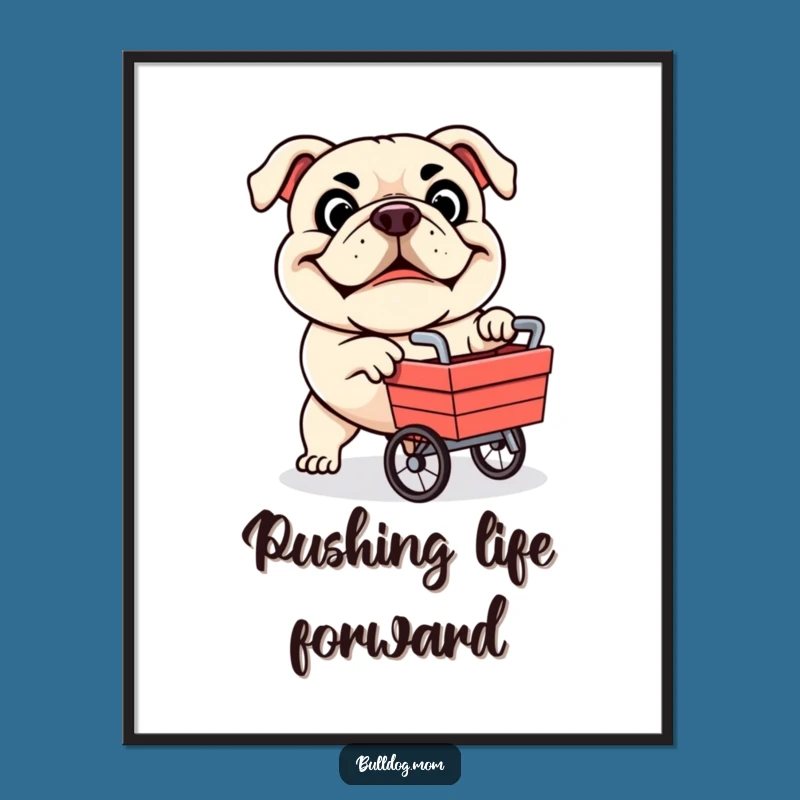 Funny Bulldog Cart Poster - Determined Dog Art, Hilarious Wall Decor Gift
