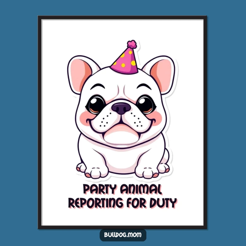 Free Printable Bulldog Art: Funny Party Dog Poster, Humorous Downloadable Gift