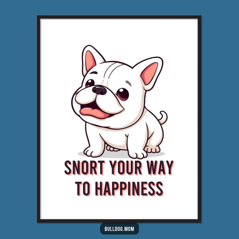 Free Printable Wall Art: Funny Kawaii Bulldog Happy Snort, Joyful Downloadable Gift