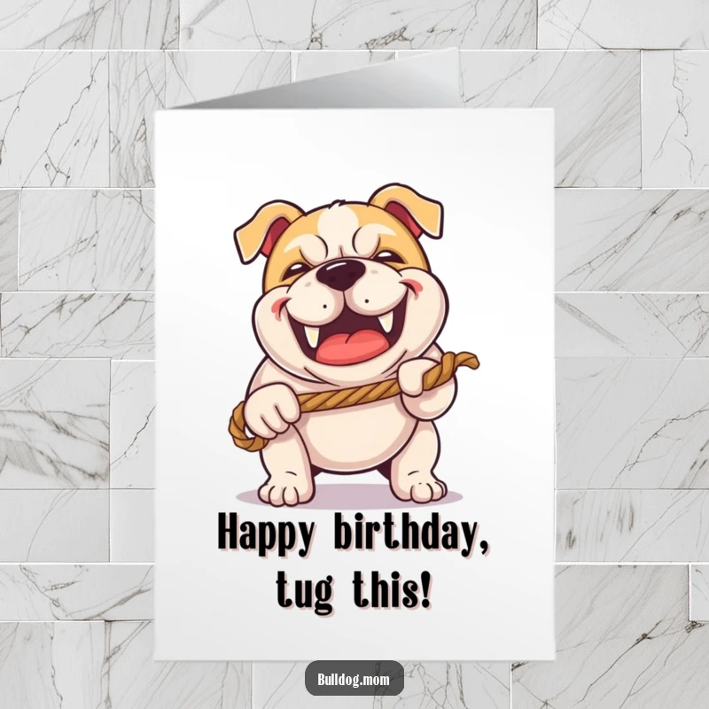 Funny Free Printable Birthday Card of a kawaii bulldog with a happy grunt playing tug-of-war with a rope, showing playful energy.