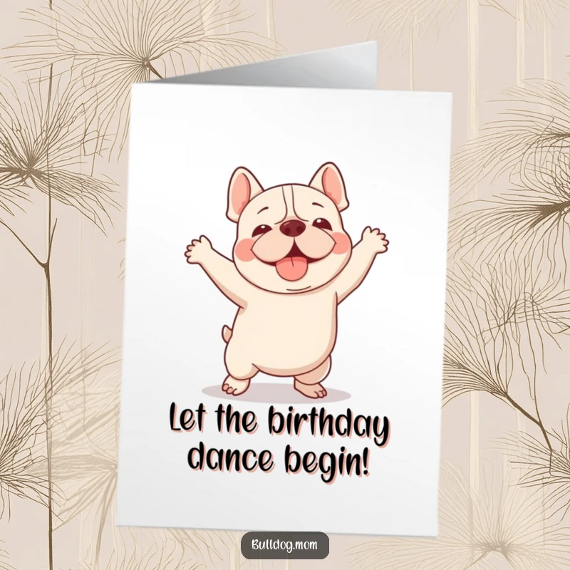 Funny Free Printable Birthday Card showing a kawaii bulldog doing a clumsy but incredibly cute happy dance.