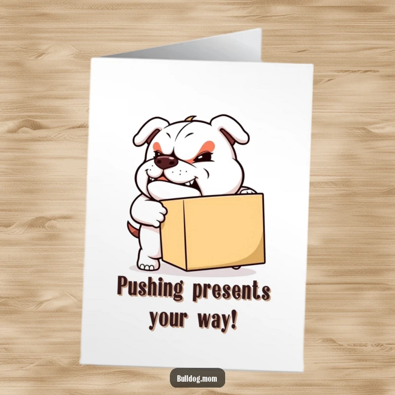 Funny Free Printable Birthday Card: Sturdy bulldog with a determined grin, pushing a large box forward.