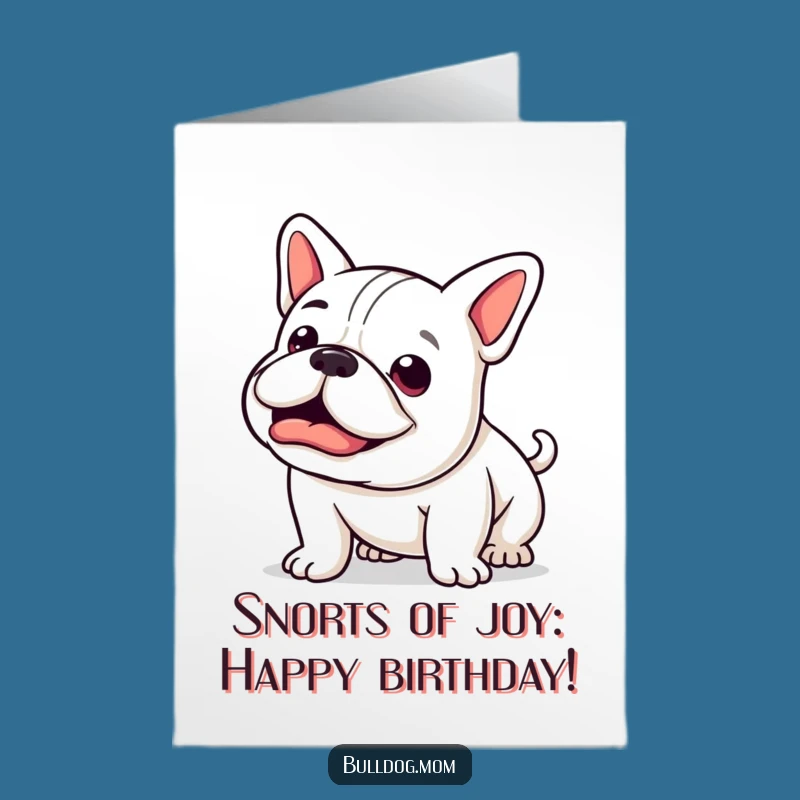 Free Printable Birthday Card: Funny Kawaii Bulldog Happy Snort for a Joyful Downloadable Gift