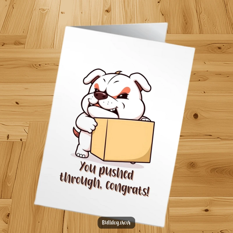 Funny Free Printable Congrats Card: Sturdy bulldog with a determined grin, pushing a box, symbolizing progress.