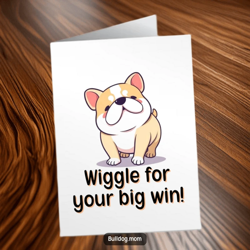 Funny Free Printable Congrats Card: Kawaii Bulldog doing a happy low wiggle, celebrating success, energetic and cute.