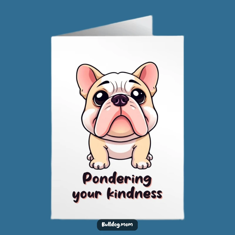 Free Printable Bulldog Card: Examining Your Kindness - Funny Downloadable Gift