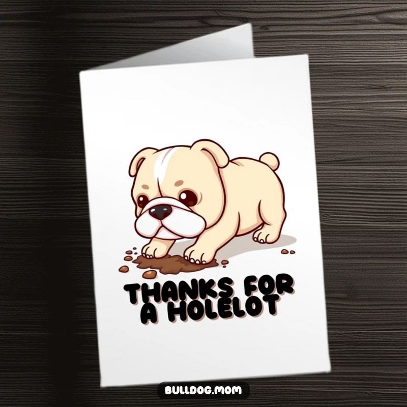 Funny Free Printable Thank You Card: A Kawaii Bulldog enthusiastically digging with its little legs, creating a small hole.