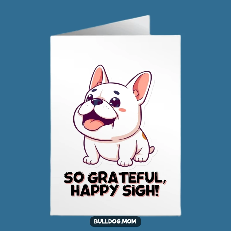 Thank You Free Printable Card: Happy Sigh Bulldog, Funny Downloadable Gift!