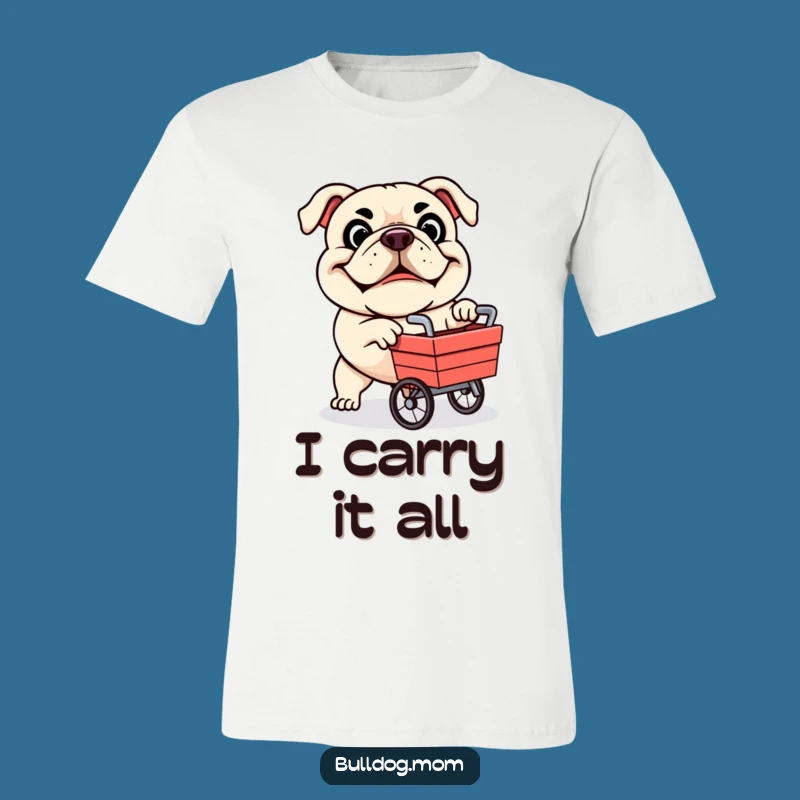 Funny Bulldog Cart Push T-Shirt - Hilarious Determined Dog Apparel Gift