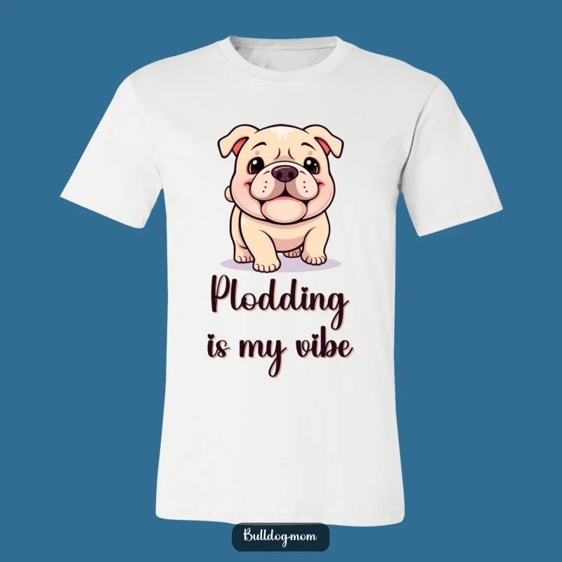 Funny Kawaii Bulldog T-Shirt: Happy Plodder, Adorable Art, Ideal Humorous Gift